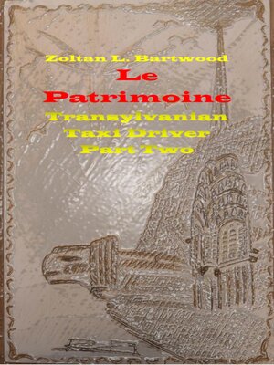 cover image of Le Patrimoine--Transylvanian Taxi Driver Part Two